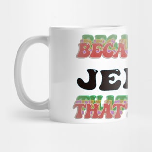 BECAUSE I AM JERRY - THAT'S WHY Mug